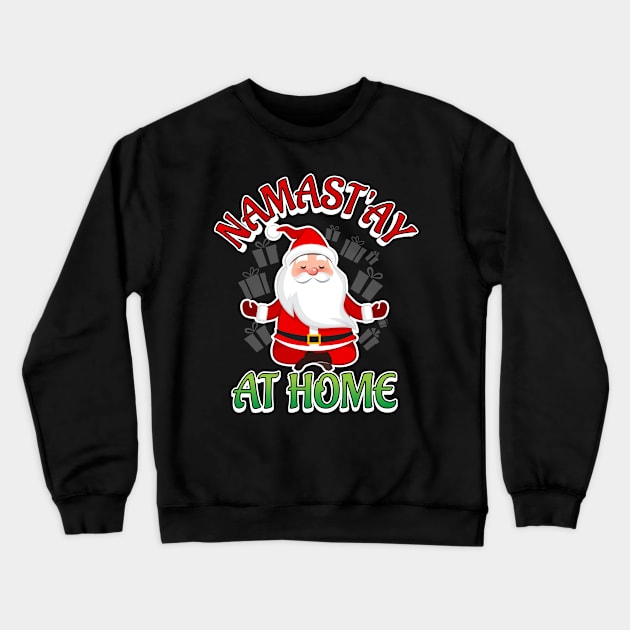 Namast'ay At Home Funny Santa Christmas Pun Crewneck Sweatshirt by RJCatch